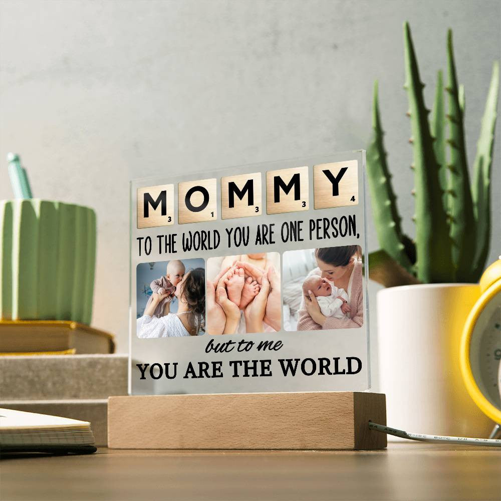 Mommy To The World You Are One Person But To Me You Are The World | Personalized Acrylic Plaque For Mom, Mother, Customized Mother's Day Gifts